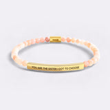You Are The Sister I Got To Choose Beaded Inspire Bracelet